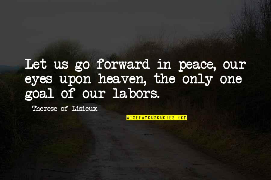 Peace In Heaven Quotes By Therese Of Lisieux: Let us go forward in peace, our eyes Peace In Heaven Quotes By Therese Of Lisieux: Let us go forward in peace, our eyes