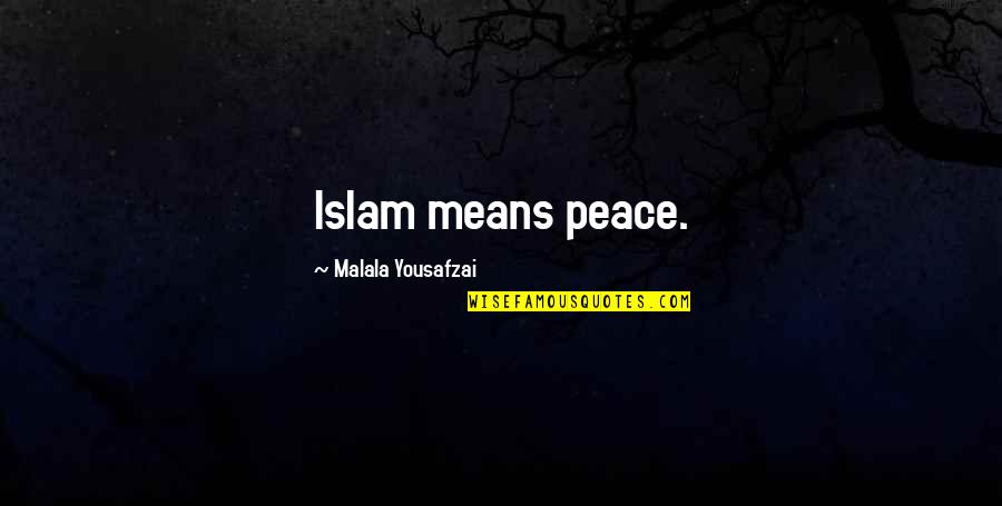 Peace In Islam Quotes By Malala Yousafzai: Islam means peace.