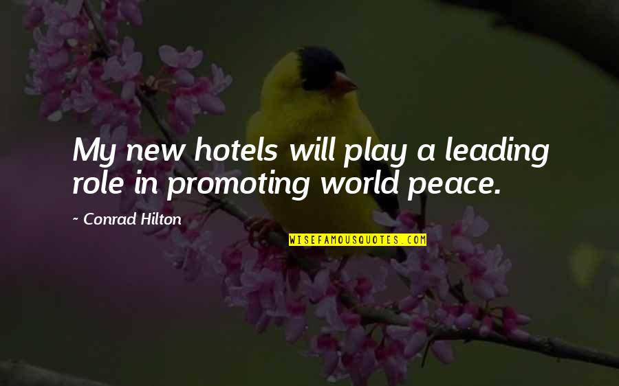 Peace In My World Quotes By Conrad Hilton: My new hotels will play a leading role