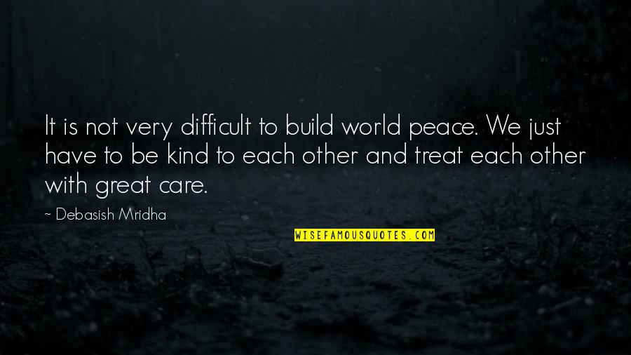 Peace In My World Quotes By Debasish Mridha: It is not very difficult to build world