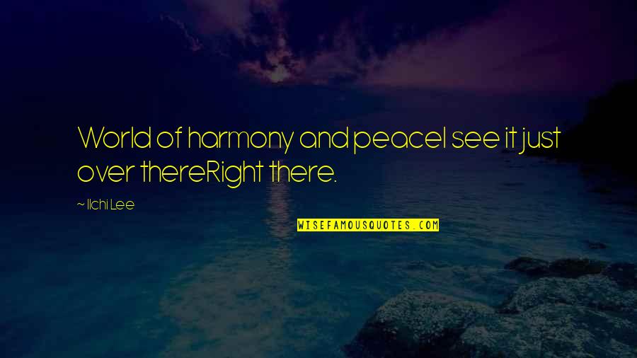 Peace In My World Quotes By Ilchi Lee: World of harmony and peaceI see it just