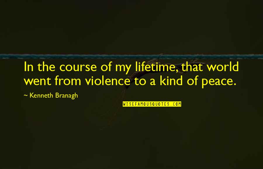Peace In My World Quotes By Kenneth Branagh: In the course of my lifetime, that world
