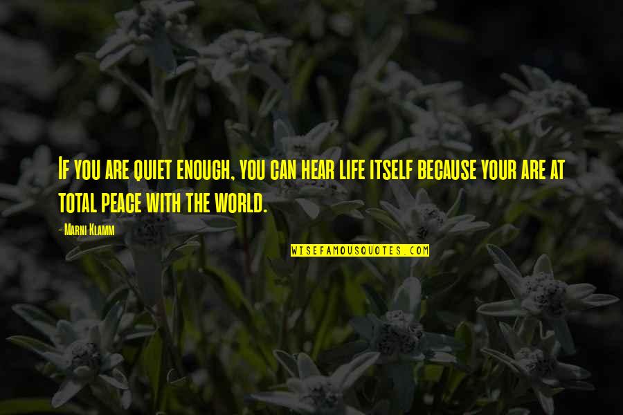 Peace In My World Quotes By Marni Klamm: If you are quiet enough, you can hear