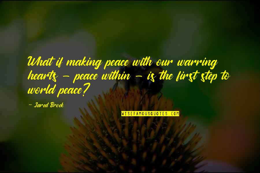 Peace In Our Hearts Quotes By Jared Brock: What if making peace with our warring hearts
