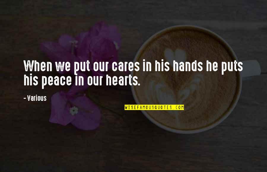 Peace In Our Hearts Quotes By Various: When we put our cares in his hands