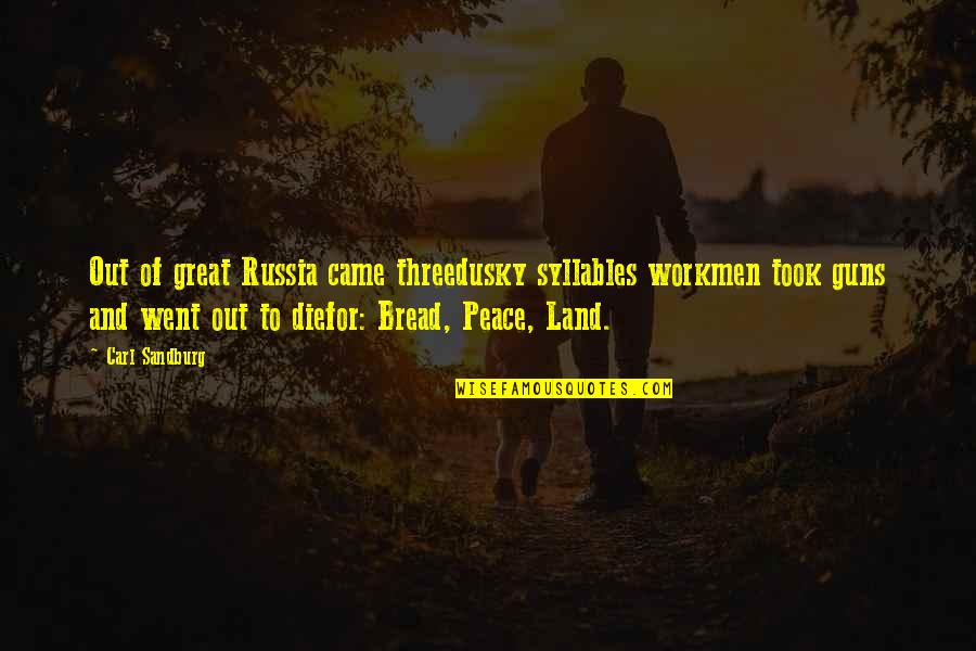 Peace In Our Land Quotes By Carl Sandburg: Out of great Russia came threedusky syllables workmen Peace In Our Land Quotes By Carl Sandburg: Out of great Russia came threedusky syllables workmen