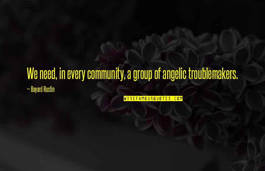 Peace In The Community Quotes By Bayard Rustin: We need, in every community, a group of Peace In The Community Quotes By Bayard Rustin: We need, in every community, a group of
