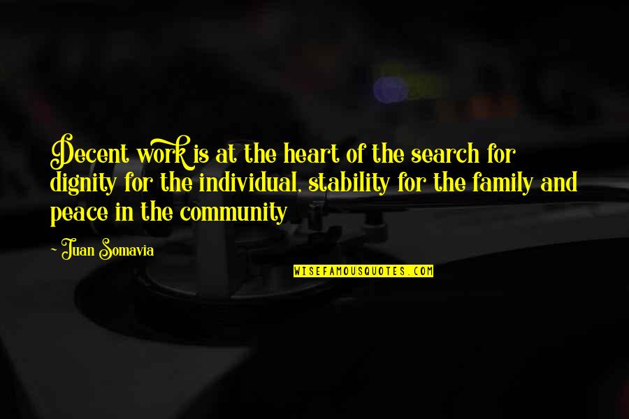 Peace In The Community Quotes By Juan Somavia: Decent work is at the heart of the Peace In The Community Quotes By Juan Somavia: Decent work is at the heart of the
