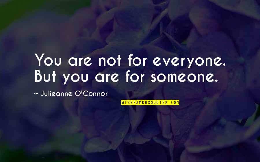 Peace In The Community Quotes By Julieanne O'Connor: You are not for everyone. But you are Peace In The Community Quotes By Julieanne O'Connor: You are not for everyone. But you are