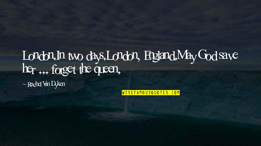 Peace In The Community Quotes By Rachel Van Dyken: London.In two days.London, England.May God save her ... Peace In The Community Quotes By Rachel Van Dyken: London.In two days.London, England.May God save her ...