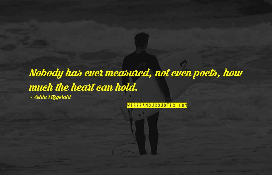 Peace In The Community Quotes By Zelda Fitzgerald: Nobody has ever measured, not even poets, how Peace In The Community Quotes By Zelda Fitzgerald: Nobody has ever measured, not even poets, how