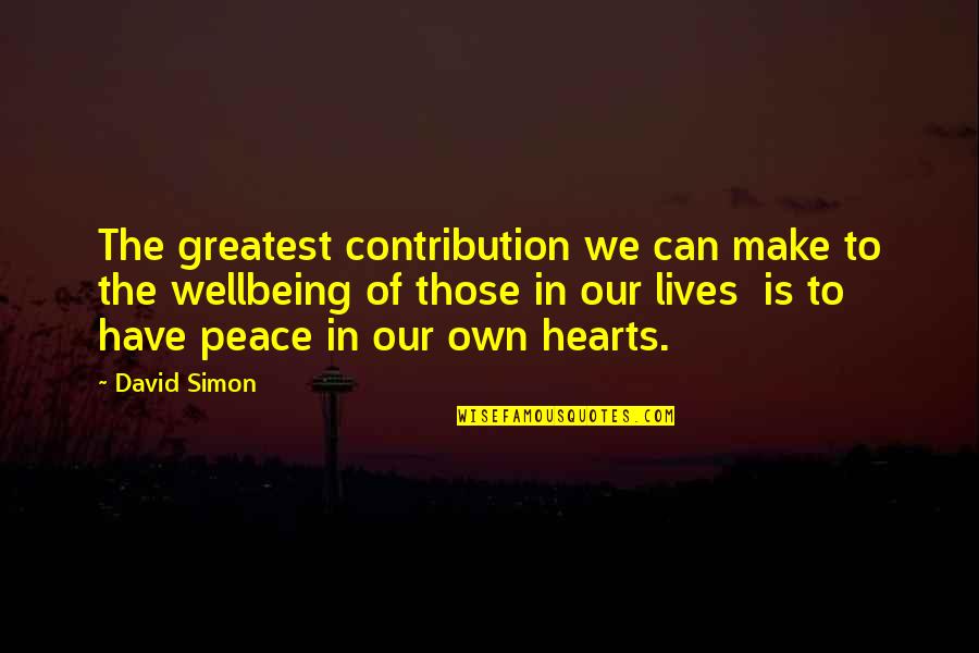 Peace In The Heart Quotes By David Simon: The greatest contribution we can make to the