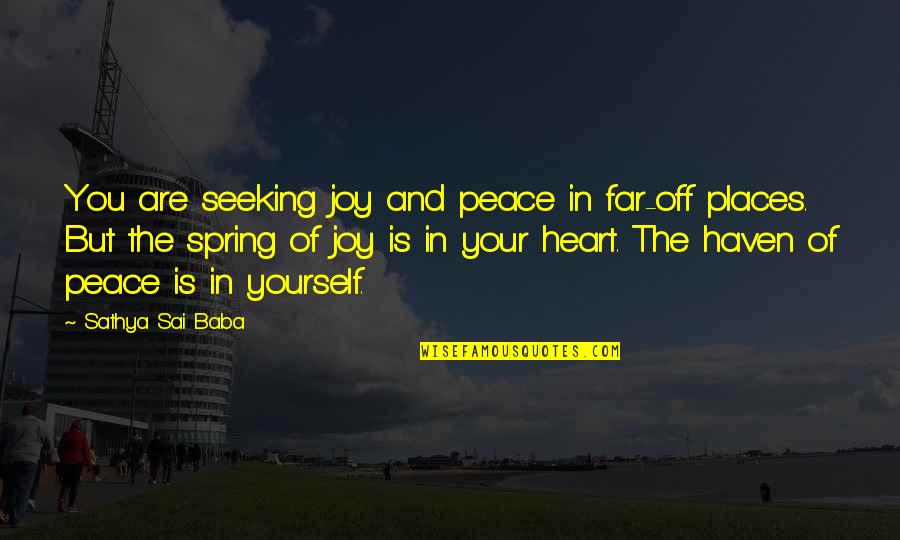 Peace In The Heart Quotes By Sathya Sai Baba: You are seeking joy and peace in far-off