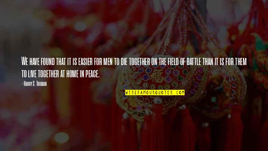 Peace In The Home Quotes By Harry S. Truman: We have found that it is easier for Peace In The Home Quotes By Harry S. Truman: We have found that it is easier for