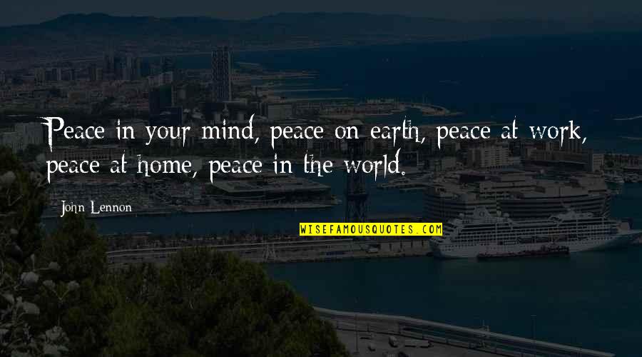 Peace In The Home Quotes By John Lennon: Peace in your mind, peace on earth, peace