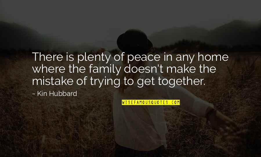 Peace In The Home Quotes By Kin Hubbard: There is plenty of peace in any home Peace In The Home Quotes By Kin Hubbard: There is plenty of peace in any home