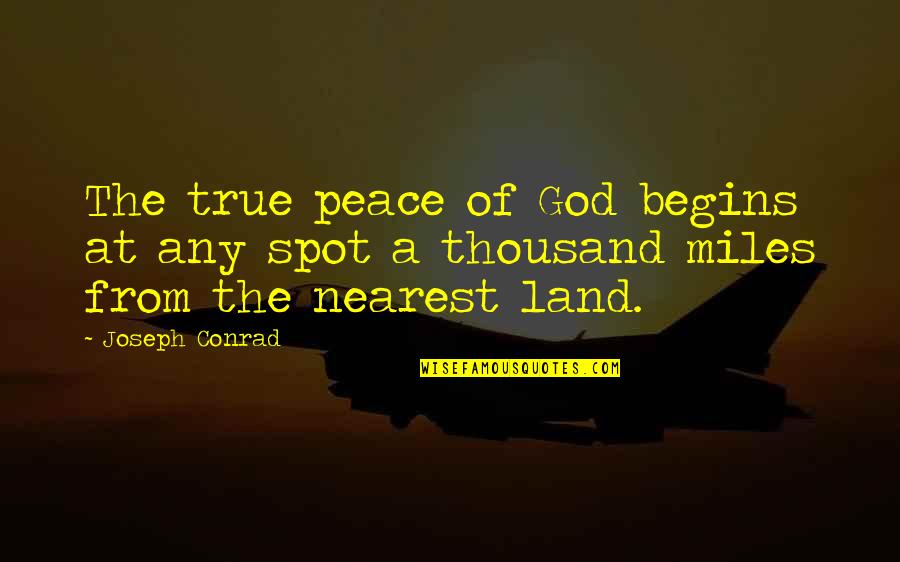 Peace In The Ocean Quotes By Joseph Conrad: The true peace of God begins at any