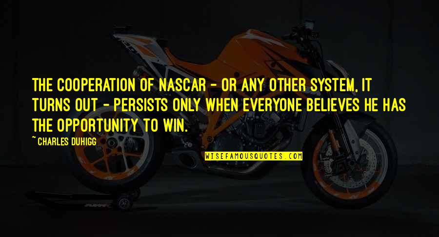 Peace In The Storm Quotes By Charles Duhigg: The cooperation of NASCAR - or any other