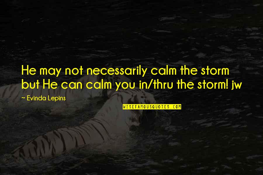 Peace In The Storm Quotes By Evinda Lepins: He may not necessarily calm the storm but