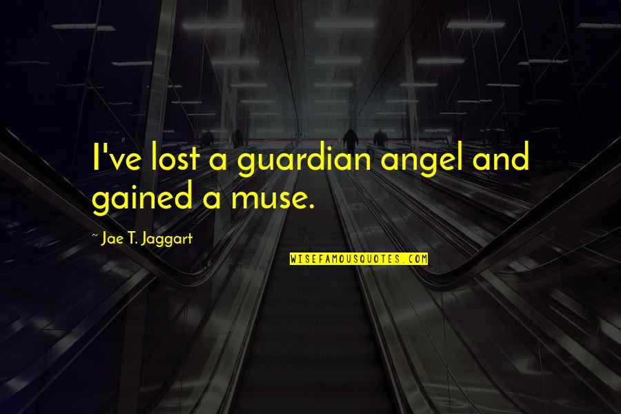 Peace In The Storm Quotes By Jae T. Jaggart: I've lost a guardian angel and gained a