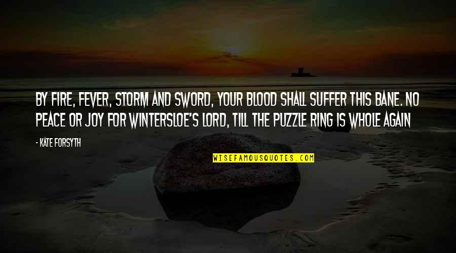 Peace In The Storm Quotes By Kate Forsyth: By fire, fever, storm and sword, your blood