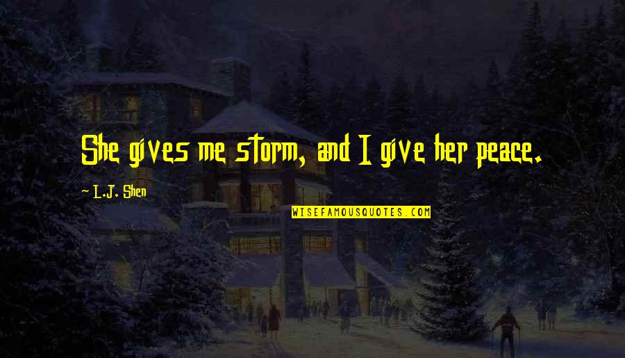 Peace In The Storm Quotes By L.J. Shen: She gives me storm, and I give her
