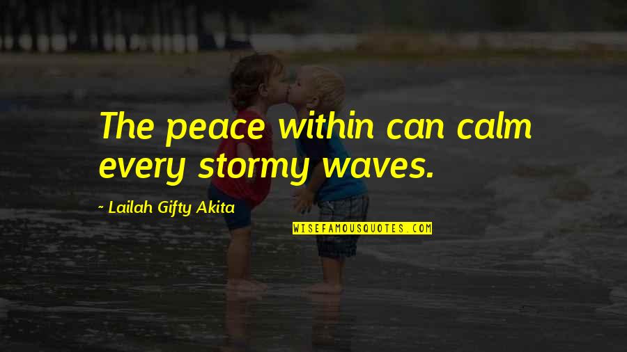 Peace In The Storm Quotes By Lailah Gifty Akita: The peace within can calm every stormy waves.