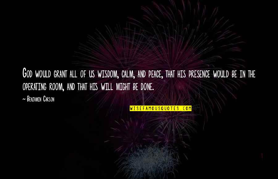 Peace In The Us Quotes By Benjamin Carson: God would grant all of us wisdom, calm, Peace In The Us Quotes By Benjamin Carson: God would grant all of us wisdom, calm,