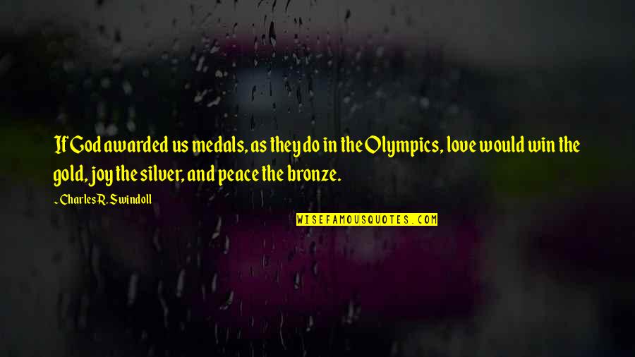 Peace In The Us Quotes By Charles R. Swindoll: If God awarded us medals, as they do Peace In The Us Quotes By Charles R. Swindoll: If God awarded us medals, as they do
