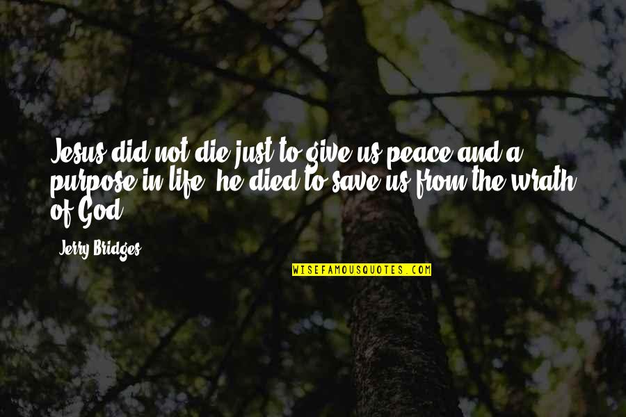 Peace In The Us Quotes By Jerry Bridges: Jesus did not die just to give us Peace In The Us Quotes By Jerry Bridges: Jesus did not die just to give us
