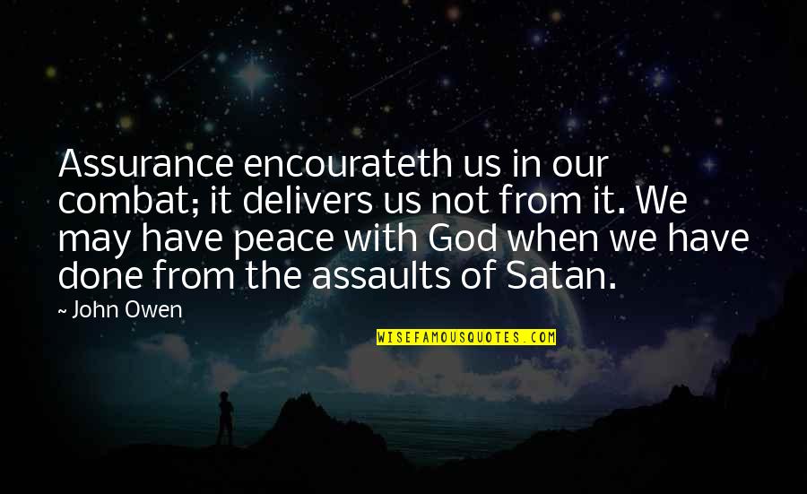 Peace In The Us Quotes By John Owen: Assurance encourateth us in our combat; it delivers Peace In The Us Quotes By John Owen: Assurance encourateth us in our combat; it delivers