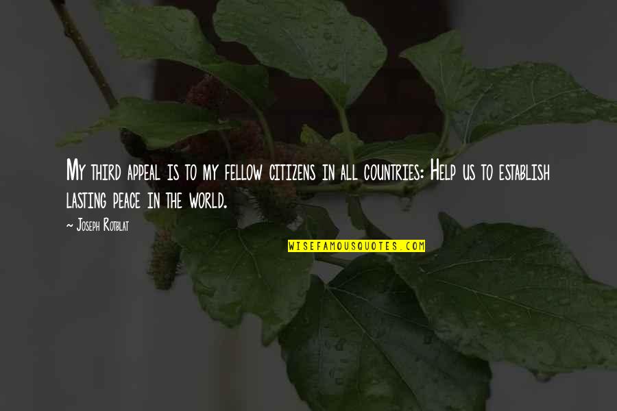 Peace In The Us Quotes By Joseph Rotblat: My third appeal is to my fellow citizens Peace In The Us Quotes By Joseph Rotblat: My third appeal is to my fellow citizens