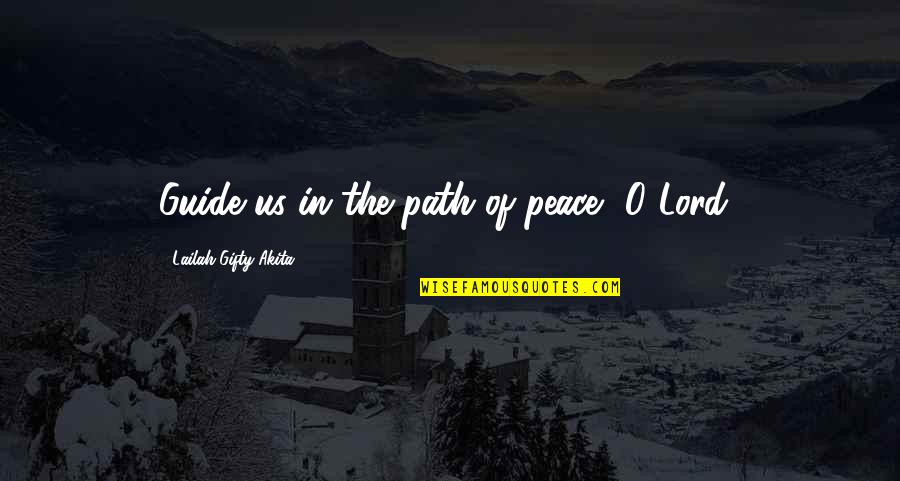 Peace In The Us Quotes By Lailah Gifty Akita: Guide us in the path of peace, O Peace In The Us Quotes By Lailah Gifty Akita: Guide us in the path of peace, O