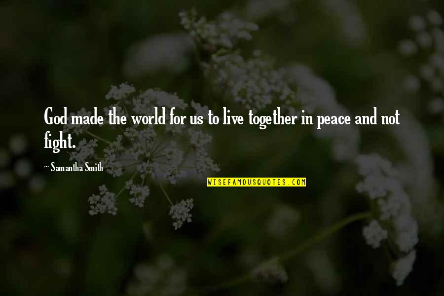 Peace In The Us Quotes By Samantha Smith: God made the world for us to live Peace In The Us Quotes By Samantha Smith: God made the world for us to live