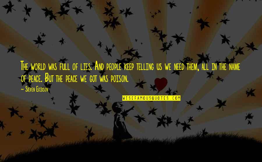 Peace In The Us Quotes By Steven Erikson: The world was full of lies. And people Peace In The Us Quotes By Steven Erikson: The world was full of lies. And people