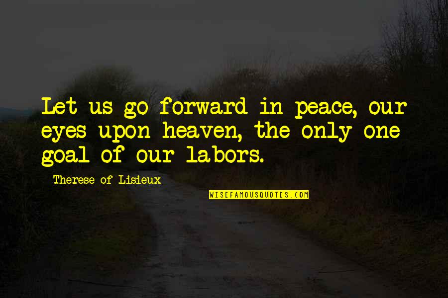 Peace In The Us Quotes By Therese Of Lisieux: Let us go forward in peace, our eyes Peace In The Us Quotes By Therese Of Lisieux: Let us go forward in peace, our eyes