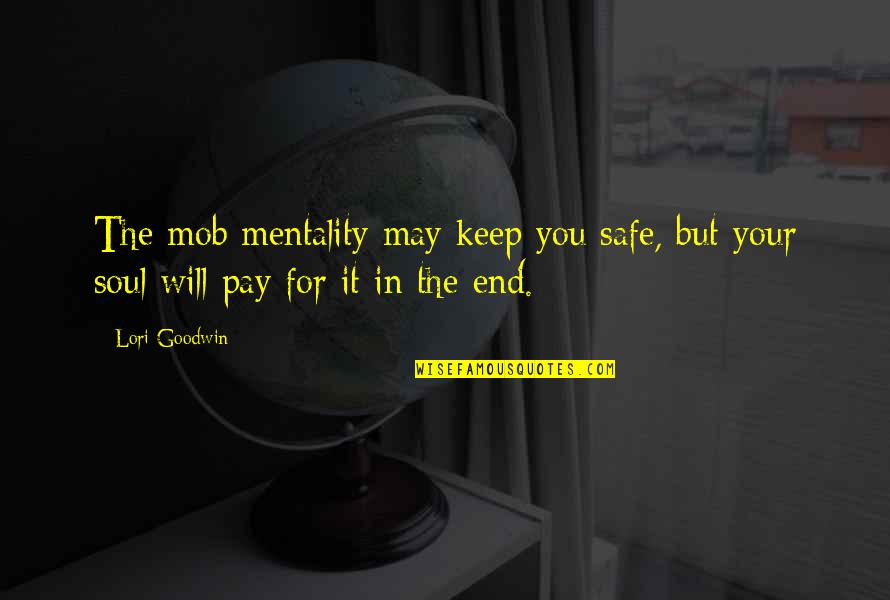 Peace In The World Quotes By Lori Goodwin: The mob mentality may keep you safe, but