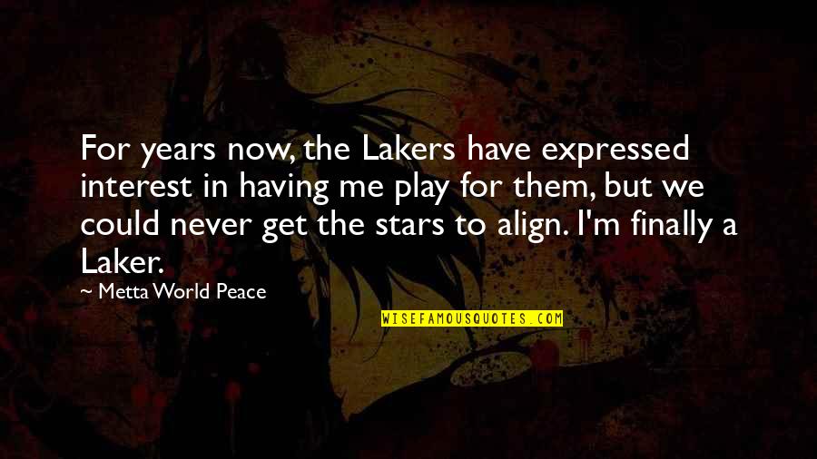 Peace In The World Quotes By Metta World Peace: For years now, the Lakers have expressed interest