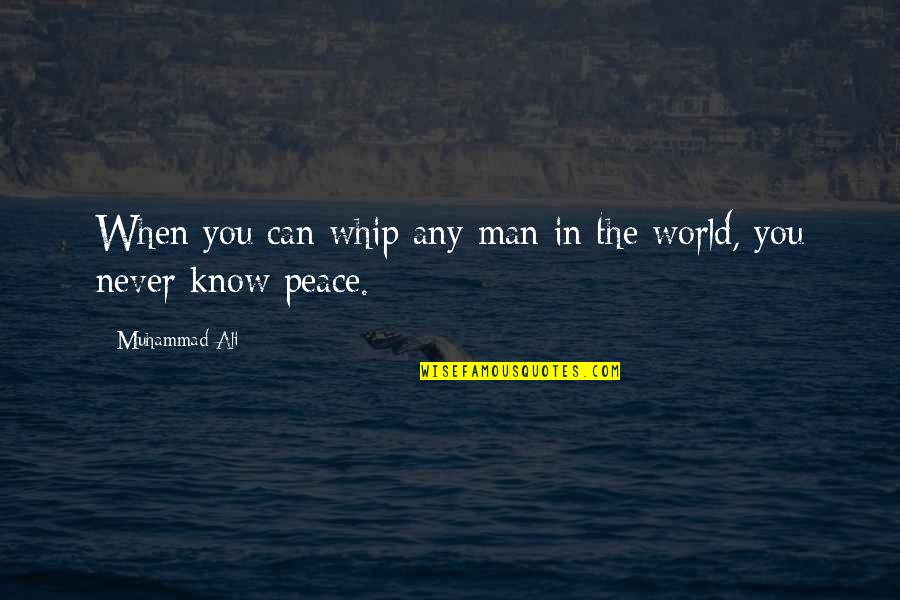 Peace In The World Quotes By Muhammad Ali: When you can whip any man in the