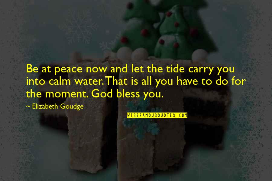 Peace In Water Quotes By Elizabeth Goudge: Be at peace now and let the tide