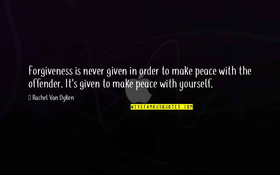 Peace In Yourself Quotes By Rachel Van Dyken: Forgiveness is never given in order to make Peace In Yourself Quotes By Rachel Van Dyken: Forgiveness is never given in order to make