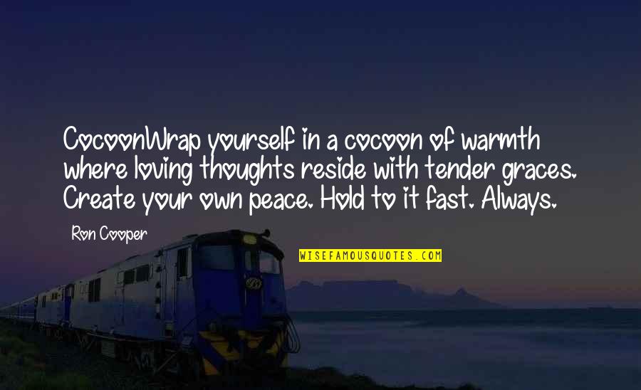 Peace In Yourself Quotes By Ron Cooper: CocoonWrap yourself in a cocoon of warmth where Peace In Yourself Quotes By Ron Cooper: CocoonWrap yourself in a cocoon of warmth where