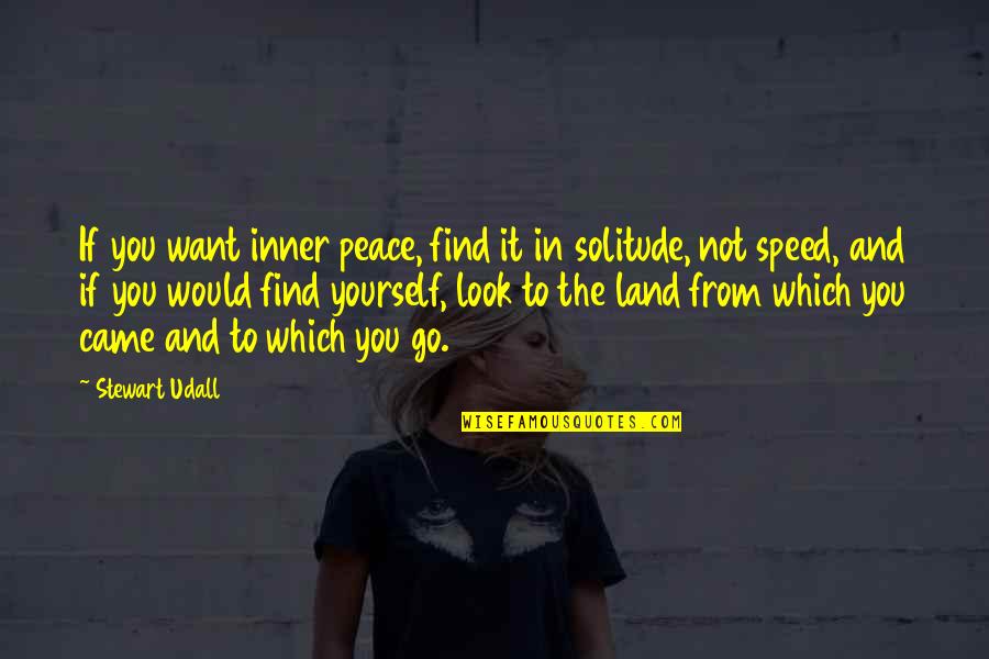 Peace In Yourself Quotes By Stewart Udall: If you want inner peace, find it in Peace In Yourself Quotes By Stewart Udall: If you want inner peace, find it in