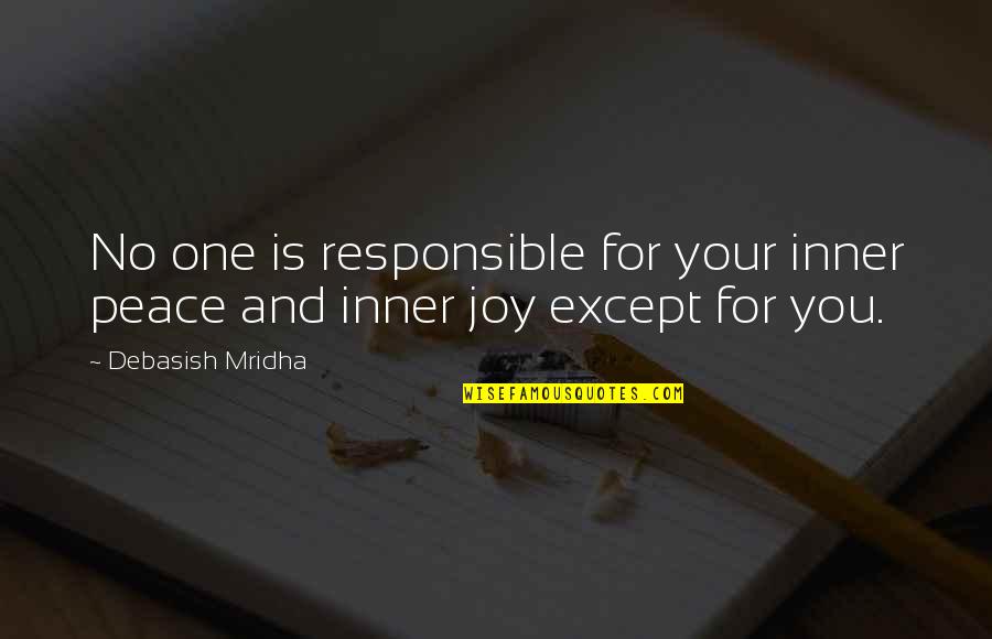 Peace Inner Quotes By Debasish Mridha: No one is responsible for your inner peace