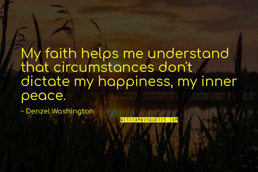 Peace Inner Quotes By Denzel Washington: My faith helps me understand that circumstances don't