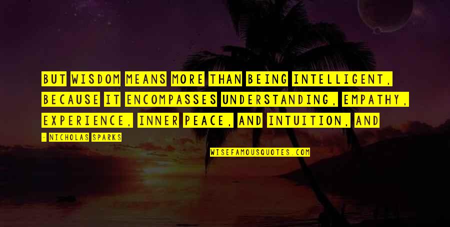 Peace Inner Quotes By Nicholas Sparks: But wisdom means more than being intelligent, because