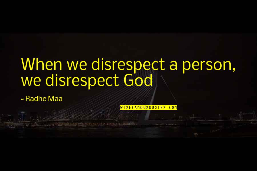 Peace Inner Quotes By Radhe Maa: When we disrespect a person, we disrespect God