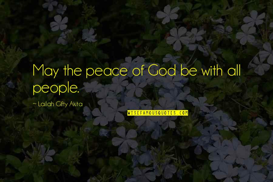 Peace Inspiration Quotes By Lailah Gifty Akita: May the peace of God be with all Peace Inspiration Quotes By Lailah Gifty Akita: May the peace of God be with all