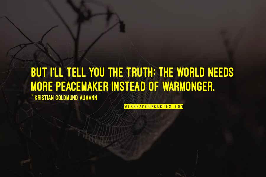 Peace Instead Of War Quotes By Kristian Goldmund Aumann: But I'll tell you the truth: The world