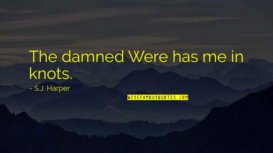 Peace Instead Of War Quotes By S.J. Harper: The damned Were has me in knots.